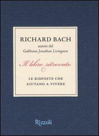 Il libro ritrovato. Le risposte che aiutano a vivere - Richard Bach - Libro Rizzoli 2005, Scala stranieri | Libraccio.it