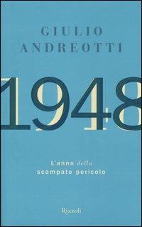 1948. L'anno dello scampato pericolo - Giulio Andreotti - Libro Rizzoli 2005, Saggi italiani | Libraccio.it