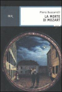 La morte di Mozart - Piero Buscaroli - Libro Rizzoli 2006, BUR Saggi | Libraccio.it