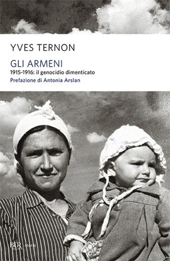 Gli armeni. 1915-1916: il genocidio dimenticato - Yves Ternon - Libro Rizzoli 2007, BUR Storia | Libraccio.it