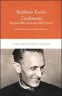 L'ardimento. Racconto della vita di don Carlo Gnocchi - Stefano Zurlo - Libro Rizzoli 2006, BUR I libri dello spirito cristiano | Libraccio.it
