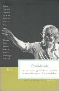 Deandreide. Storie e personaggi di Fabrizio De André in quattordici racconti di scrittori italiani  - Libro Rizzoli 2006, BUR Scrittori contemporanei | Libraccio.it