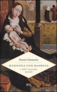 Madonna con bambina e altri racconti morali - Sossio Giametta - Libro Rizzoli 2006, BUR Narrativa | Libraccio.it