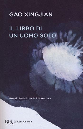 Il libro di un uomo solo - Xingjian Gao - Libro Rizzoli 2016, BUR Contemporanea | Libraccio.it