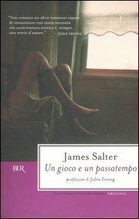 Un gioco e un passatempo - James Salter - Libro Rizzoli 2006, BUR Scrittori contemporanei | Libraccio.it