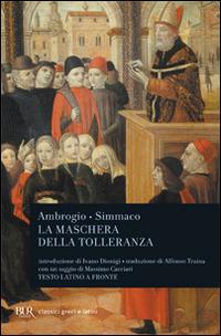 La maschera della tolleranza. Epistole 17 e 18. Terza relazione. Testo latino a fronte - Ambrogio (sant'), Q. Aurelio Simmaco - Libro Rizzoli 2006, BUR Classici greci e latini | Libraccio.it