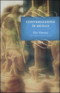 Conversazione in Sicilia - Elio Vittorini - Libro Rizzoli 2006, BUR I grandi romanzi | Libraccio.it