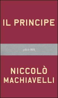 Il principe. Testo originale e versione in italiano contemporaneo - Niccolò Machiavelli - Libro Rizzoli 2006, BUR Pillole BUR | Libraccio.it