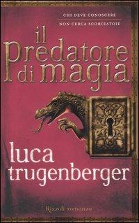 Il predatore di magia - Luca Trugenberger - Libro Rizzoli 2006, Scala italiani | Libraccio.it