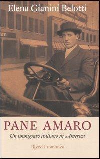 Pane amaro. Un immigrato italiano in America - Elena Gianini Belotti - Libro Rizzoli 2006, Scala italiani | Libraccio.it