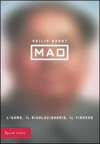 Mao. L'uomo, il rivoluzionario, il tiranno - Philip Short - Libro Rizzoli 2006, Rizzoli storia universale | Libraccio.it
