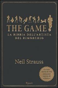 The game. La bibbia dell'artista del rimorchio - Neil Strauss - Libro Rizzoli 2006, Varia | Libraccio.it