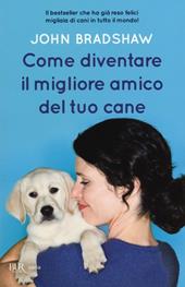 Come diventare il migliore amico del tuo cane