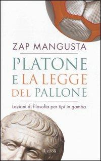 Platone e la legge del pallone. Lezioni di filosofia per tipi in gamba - Zap Mangusta - Libro Rizzoli 2006 | Libraccio.it
