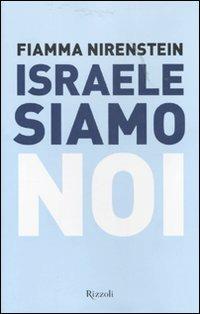 Israele siamo noi - Fiamma Nirenstein - Libro Rizzoli 2007 | Libraccio.it