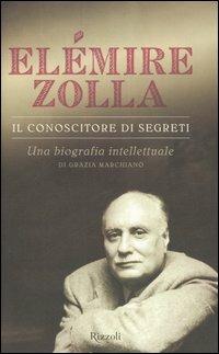 Il conoscitore di segreti. Una biografia intellettuale di Grazia Marchianò - Elémire Zolla, Grazia Marchianò - Libro Rizzoli 2006 | Libraccio.it