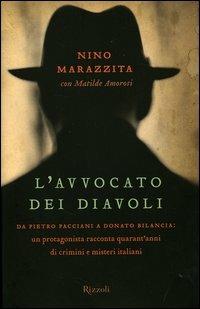 L'avvocato dei diavoli. Da Pietro Pacciani a Donato Bilancia: un protagonista racconta quarant'anni di crimini e misteri italiani - Nino Marazzita, Matilde Amorosi - Libro Rizzoli 2006, Saggi italiani | Libraccio.it