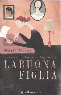 La buona figlia - Maile Meloy - Libro Rizzoli 2006, Scala stranieri | Libraccio.it