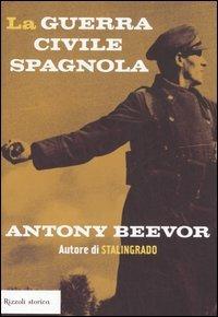La guerra civile spagnola - Antony Beevor - Libro Rizzoli 2006, Storica | Libraccio.it