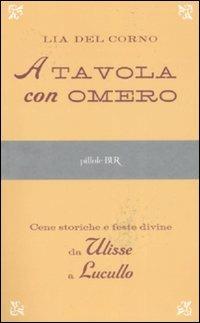 A tavola con Omero - Lia Del Corno - Libro Rizzoli 2007, BUR Pillole BUR | Libraccio.it