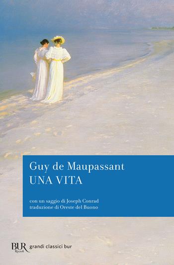 Una vita. Con un saggio di Joseph Conrad - Guy de Maupassant - Libro Rizzoli 2006, BUR Classici moderni | Libraccio.it