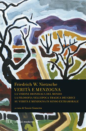 Verità e menzogna: La visione dionisiaca del mondo-La filosofia nell'epoca tragica dei greci-Su verità e menzogna in senso extramorale - Friedrich Nietzsche - Libro Rizzoli 2006, BUR Classici del pensiero | Libraccio.it