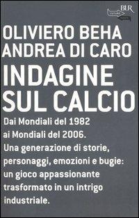 Indagine sul calcio - Oliviero Beha, Andrea Di Caro - Libro Rizzoli 2006, BUR Futuropassato | Libraccio.it