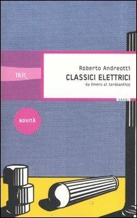 Classici elettrici. Da Omero al tardoantico - Roberto Andreotti - Libro Rizzoli 2006, BUR Saggi | Libraccio.it