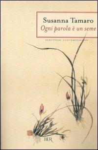 Ogni parola è un seme - Susanna Tamaro - Libro Rizzoli 2006, BUR Scrittori contemporanei | Libraccio.it