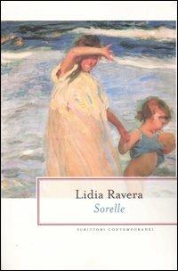 Sorelle - Lidia Ravera - Libro Rizzoli 2006, BUR Scrittori contemporanei | Libraccio.it