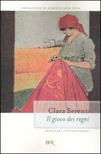 Il gioco dei regni - Clara Sereni - Libro Rizzoli 2007, BUR Scrittori contemporanei | Libraccio.it