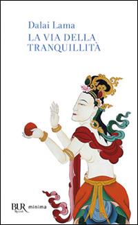 La via della tranquillità - Gyatso Tenzin (Dalai Lama) - Libro Rizzoli 2006, BUR Pillole BUR | Libraccio.it