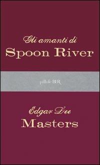Gli amanti di Spoon River - Edgar Lee Masters - Libro Rizzoli 2006, BUR Pillole BUR | Libraccio.it