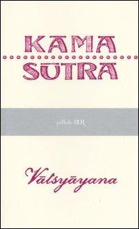 Kama sutra - Mallanaga Vatsyayana - Libro Rizzoli 2006, BUR Pillole BUR | Libraccio.it