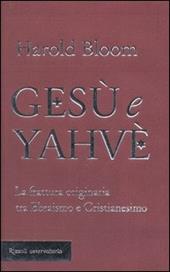 Gesù e Yahvè. La frattura originaria tra Ebraismo e Cristianesimo