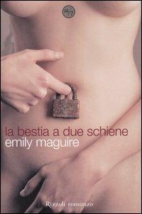 La bestia a due schiene - Emily Maguire - Libro Rizzoli 2006, 24/7 | Libraccio.it