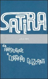 Satira. Da Aristofane a Corrado Guzzanti  - Libro Rizzoli 2006, BUR Pillole BUR | Libraccio.it