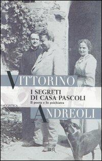 I segreti di casa Pascoli. Il poeta e lo psichiatra - Vittorino Andreoli - Libro Rizzoli 2006 | Libraccio.it