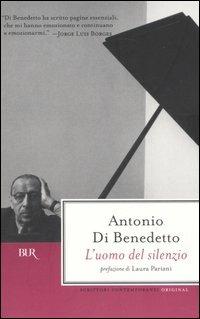 L'uomo del silenzio - Antonio Di Benedetto - Libro Rizzoli 2006, BUR Scrittori contemporanei | Libraccio.it