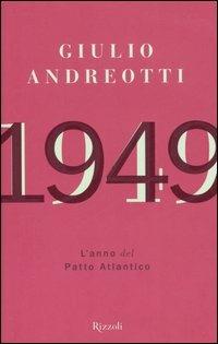 1949. L'anno del Patto Atlantico - Giulio Andreotti - Libro Rizzoli 2006, Saggi italiani | Libraccio.it