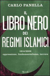 Il libro nero dei regimi islamici. 1914-2006 oppressione, fondamentalismo, terrore - Carlo Panella - Libro Rizzoli 2006, Saggi italiani | Libraccio.it
