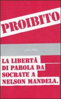 Proibito! La libertà di parola da Socrate a Nelson Mandela  - Libro Rizzoli 2006, BUR Pillole BUR | Libraccio.it