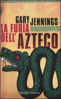 La furia dell'azteco - Gary Jennings - Libro Rizzoli 2006, Scala stranieri | Libraccio.it