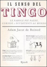 Il senso del Tingo. Le parole più pazze, curiose e divertenti del mondo - Adam Jacot De Boinod - Libro Rizzoli 2006, Varia | Libraccio.it