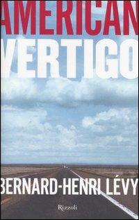 American vertigo - Bernard-Henri Lévy - Libro Rizzoli 2007, Saggi stranieri | Libraccio.it
