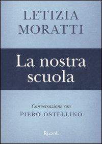 La nostra scuola. Conversazione con Piero Ostellino - Letizia Moratti - Libro Rizzoli 2006 | Libraccio.it