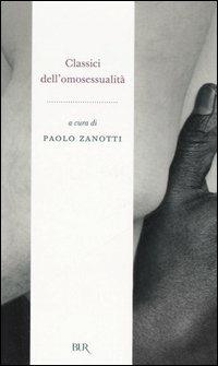 Classici dell'omosessualità. L'avventurosa storia di un'utopia  - Libro Rizzoli 2006, BUR Radici BUR | Libraccio.it