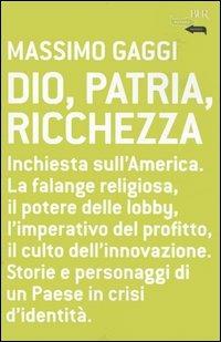 Dio, patria e ricchezza - Massimo Gaggi - Libro Rizzoli 2006, BUR Futuropassato | Libraccio.it