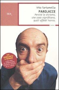 Parolacce. Perché le diciamo, che cosa significano, quali effetti hanno - Vito Tartamella - Libro Rizzoli 2006, BUR Saggi | Libraccio.it