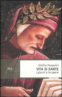 Vita di Dante. I giorni e le opere - Emilio Pasquini - Libro Rizzoli 2006, BUR Storia e biografie | Libraccio.it